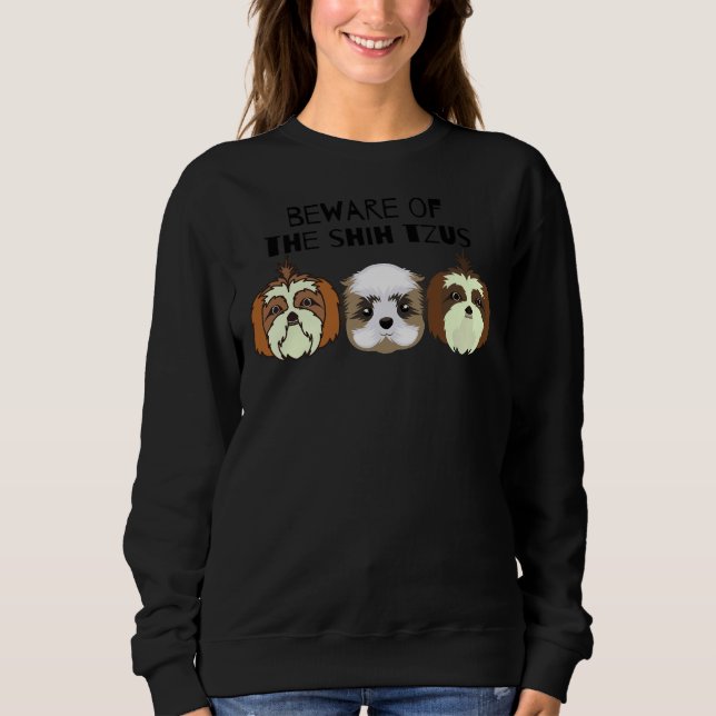 Beware Of The Shih Tzus Sweatshirt (Front)