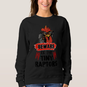 Beware Of The Tiny Raptors Cute Poultry Farmer Chi Sweatshirt