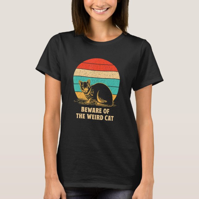 Beware of the Weird Cat  Cat Mom Humor Cat Dad Fri T-Shirt (Front)