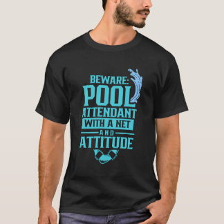 Beware Pool Attendant With A Net And Attitude Atte T-Shirt