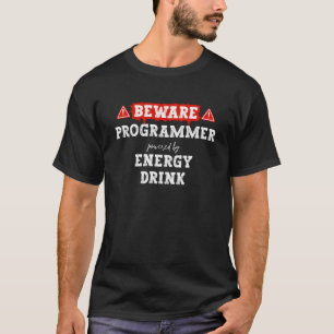 Beware: Programmer Powered By Energy Drink   Coder T-Shirt