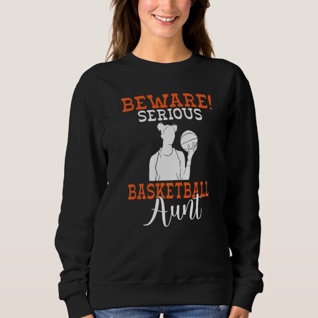 Beware Serious Basketball Aunt Sweatshirt (Front)