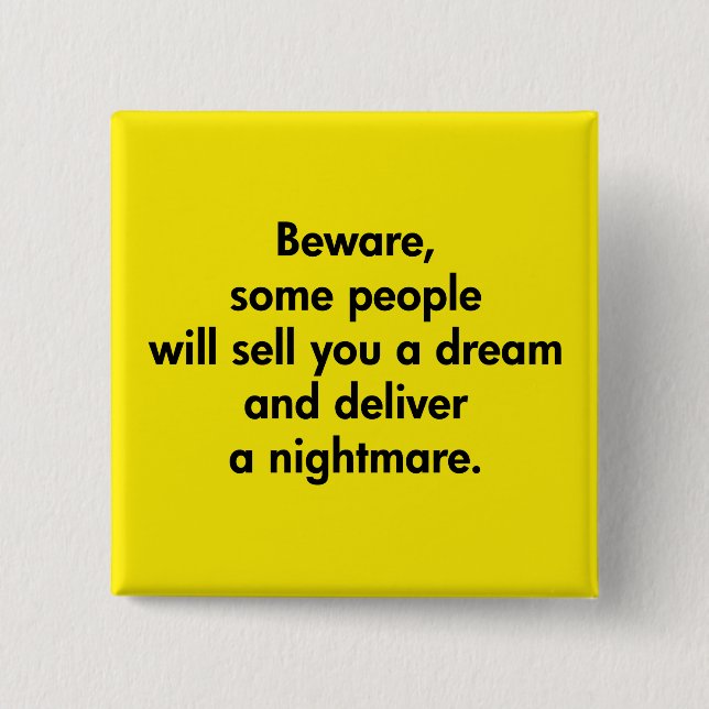 Beware, Some People Will Sell You A Dream … 15 Cm Square Badge (Front)