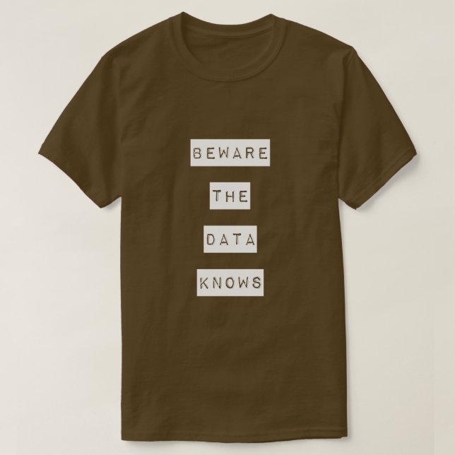 Beware the data knows T-shirt (Design Front)