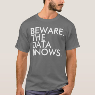 Beware the data knows T-shirt