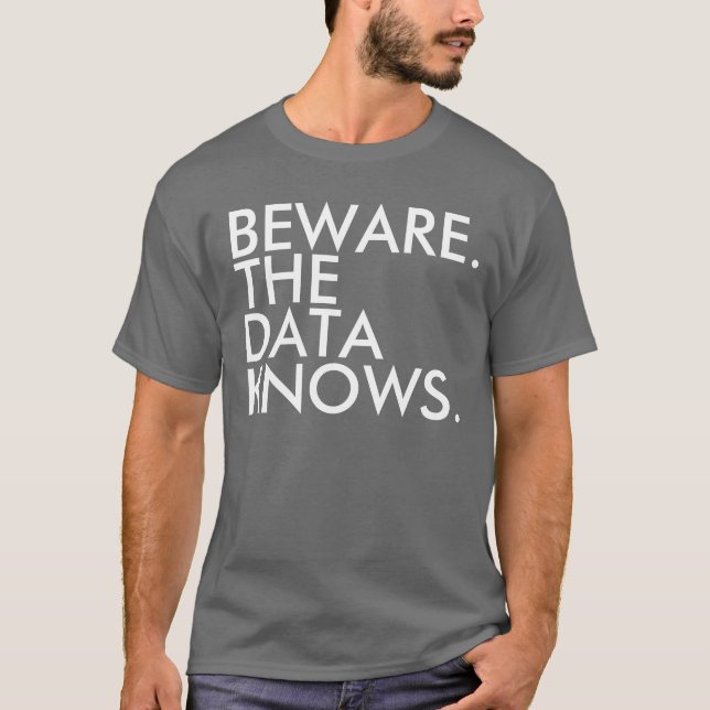 Beware the data knows T-shirt (Front)