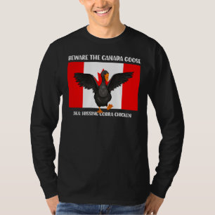 Beware the Hissing Cobra Chicken AKA Canadian Goos T-Shirt