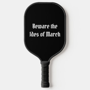 Beware the Ides of March Pickleball Paddle