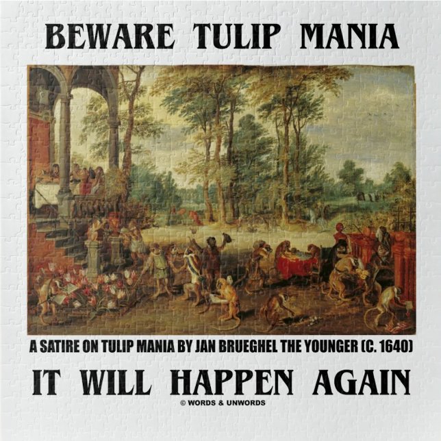 Beware Tulip Mania It Will Happen Again Brueghel Jigsaw Puzzle (Jigsaw puzzle for anyone who understands the madness & delusions of crowds - i.e., crowd psychology!)