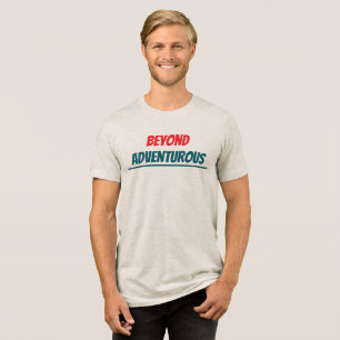 Beyond Adventurous T-Shirt Tri-Blend Shirt