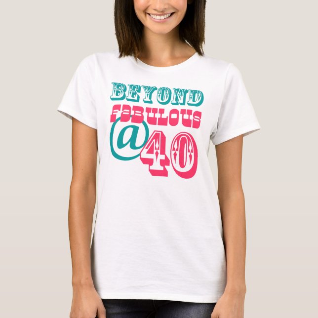 Beyond Fabulous 40th Birthday Shirt (Front)