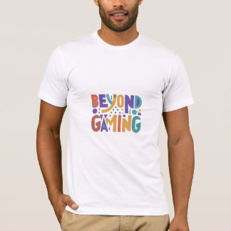 Beyond gaming T-Shirt