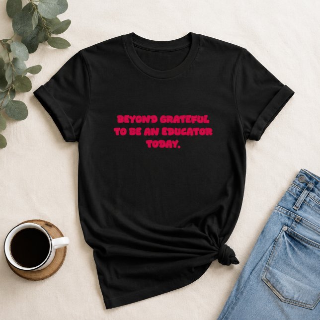 Beyond Grateful To Be An Educator Teacher Gift T-Shirt (Creator Uploaded)