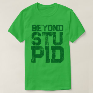 Beyond stupid attitude statement humour T-Shirt