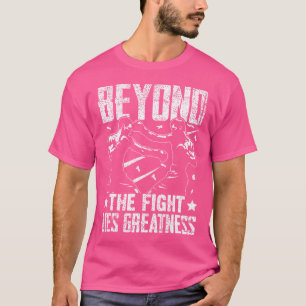 Beyond The Fight Lies Greatness Muay Thai T-Shirt