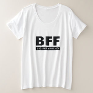 BFF - Big Fat Friend - Funny Plus Size T-Shirt