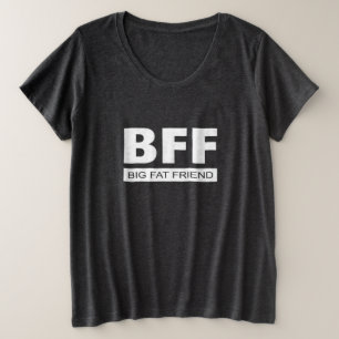 BFF - Big Fat Friend Plus Size T-Shirt