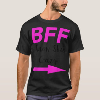 BFF I Know Shes Crazy Matching Friends Arrow  T-Shirt