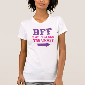BFF She Thinks I'm Crazy 1/2 T-Shirt