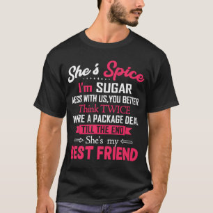 BFF She's Spice I'm Sugar Mess With Us You Better  T-Shirt