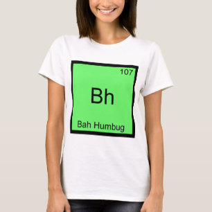 Bh - Bah Humbug Funny Chemistry Element Symbol Tee