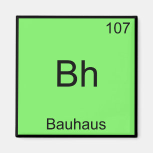 Bh - Bauhaus Funny Chemistry Element Symbol Tee Magnet
