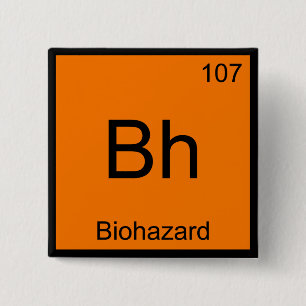 Bh - Biohazard Chemistry Element Symbol Funny Tee 15 Cm Square Badge
