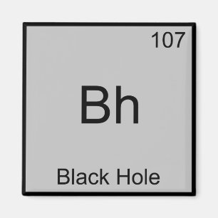 Bh - Black Hole Funny Chemistry Element Symbol Tee Magnet