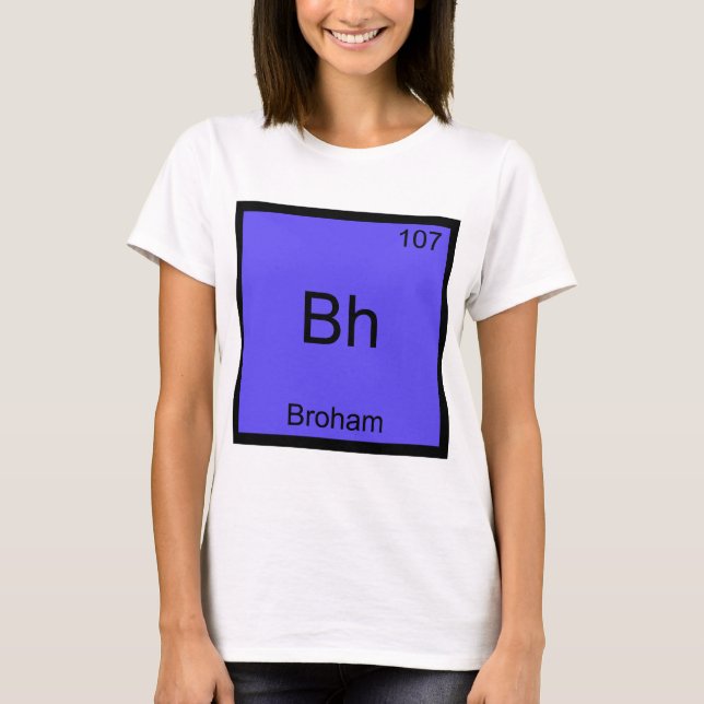 Bh - Broham Funny Chemistry Element Symbol Tee (Front)