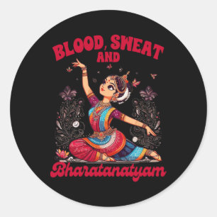 Bharatanatyam Dancing Indian Blood A Sweat And Bha Classic Round Sticker