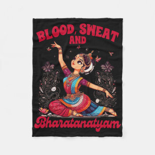 Bharatanatyam Dancing Indian Blood A Sweat And Bha Fleece Blanket