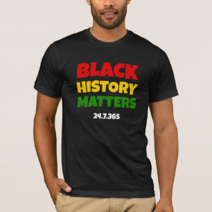 BHM   BLACK HISTORY MATTERS 24.7.365   Black T-Shirt