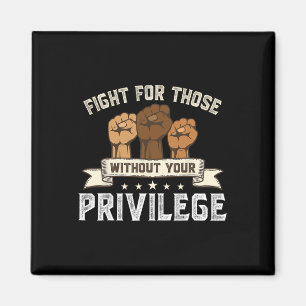 Bhm Fight For Without Your Privilege Black History Magnet