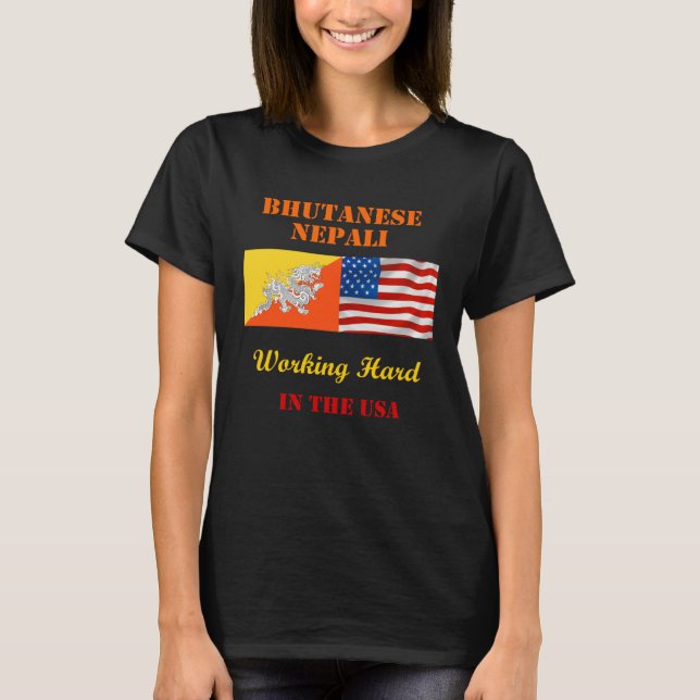 Bhutanese Nepali Working Hard in the USA T-Shirt (Front)