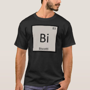 Bi - Biscotti Cookie Chemistry Periodic Table T-Shirt