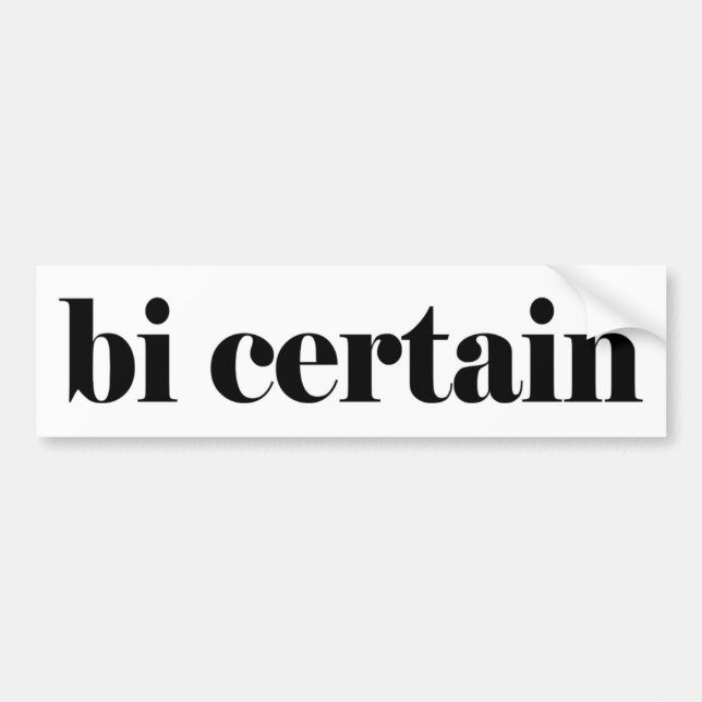 bi certain bumper sticker (Front)