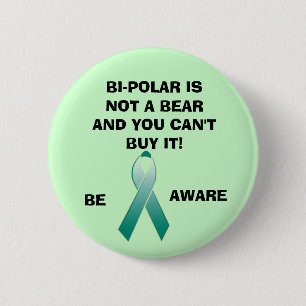 BI-POLAR IS NOT A BEAR AND YOU CAN'T B... 6 CM ROUND BADGE