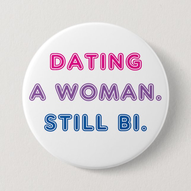 Bi Pride -- Dating a Woman. Still Bi. 7.5 Cm Round Badge (Front)
