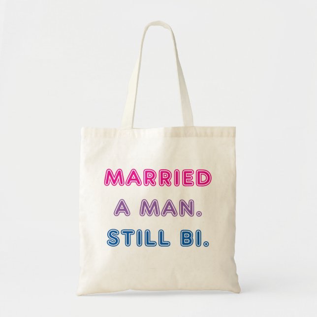 Bi Pride -- Married a Man. Still Bi. Tote Bag (Front)