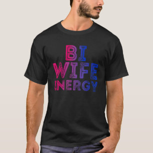 Bi Wife Energy Bi Pride Bisexual Pride Flag Colour T-Shirt