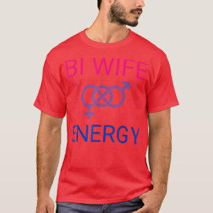 Bi Wife Energy biseual women girls pride month LGB T-Shirt