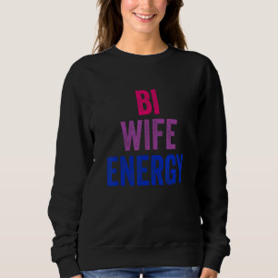 Bi Wife Energy Bisexual Pride Bisexual Flag Lgbtq  Sweatshirt