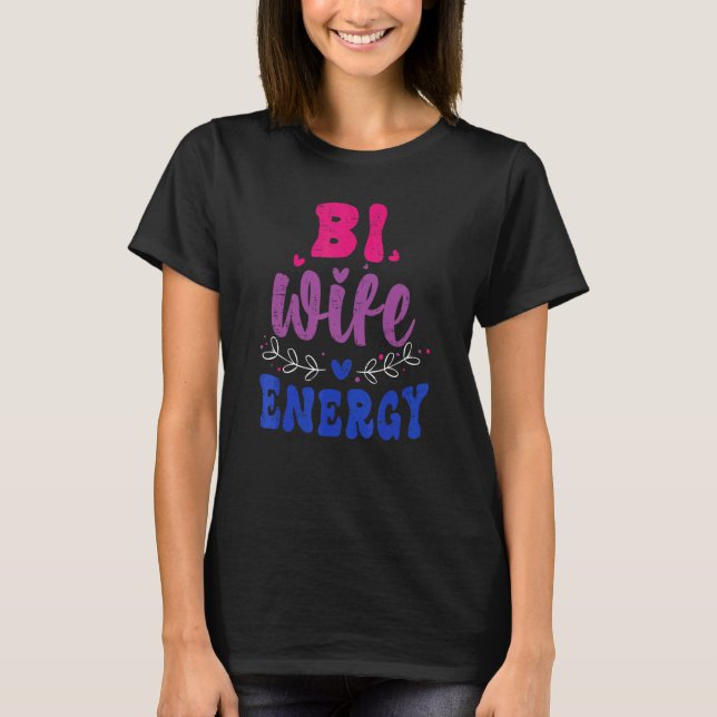 Bi Wife Energy Bisexual Pride Bisexual Flag Lgbtq  T-Shirt (Front)