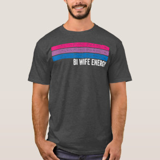 Bi Wife Energy LGBTQ  33 T-Shirt