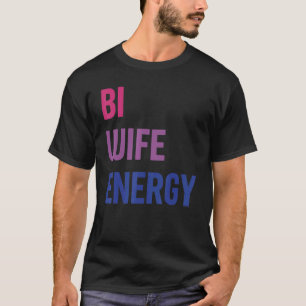 Bi Wife Energy Lgbtq Support Lgbt Wife Respect 1 T-Shirt