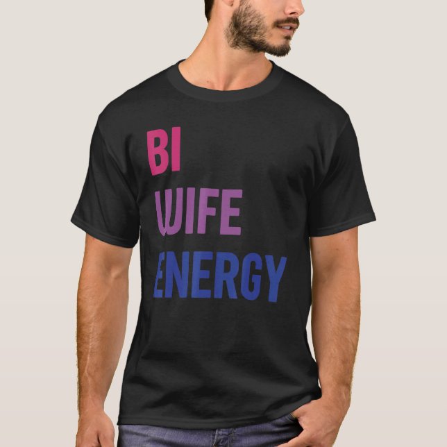 Bi Wife Energy Lgbtq Support Lgbt  Wife  Respect 1 T-Shirt (Front)