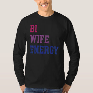Bi Wife Energy Lgbtq Support Lgbt  Wife  Respect T-Shirt
