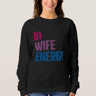 Bi Wife Energy Lgbtq Sweatshirt
