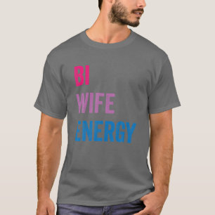 Bi Wife Energy LGBTQ T-Shirt