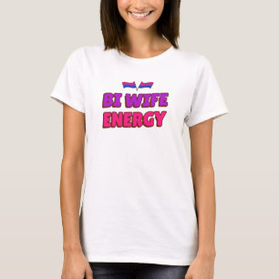 Bi Wife Energy T-Shirt